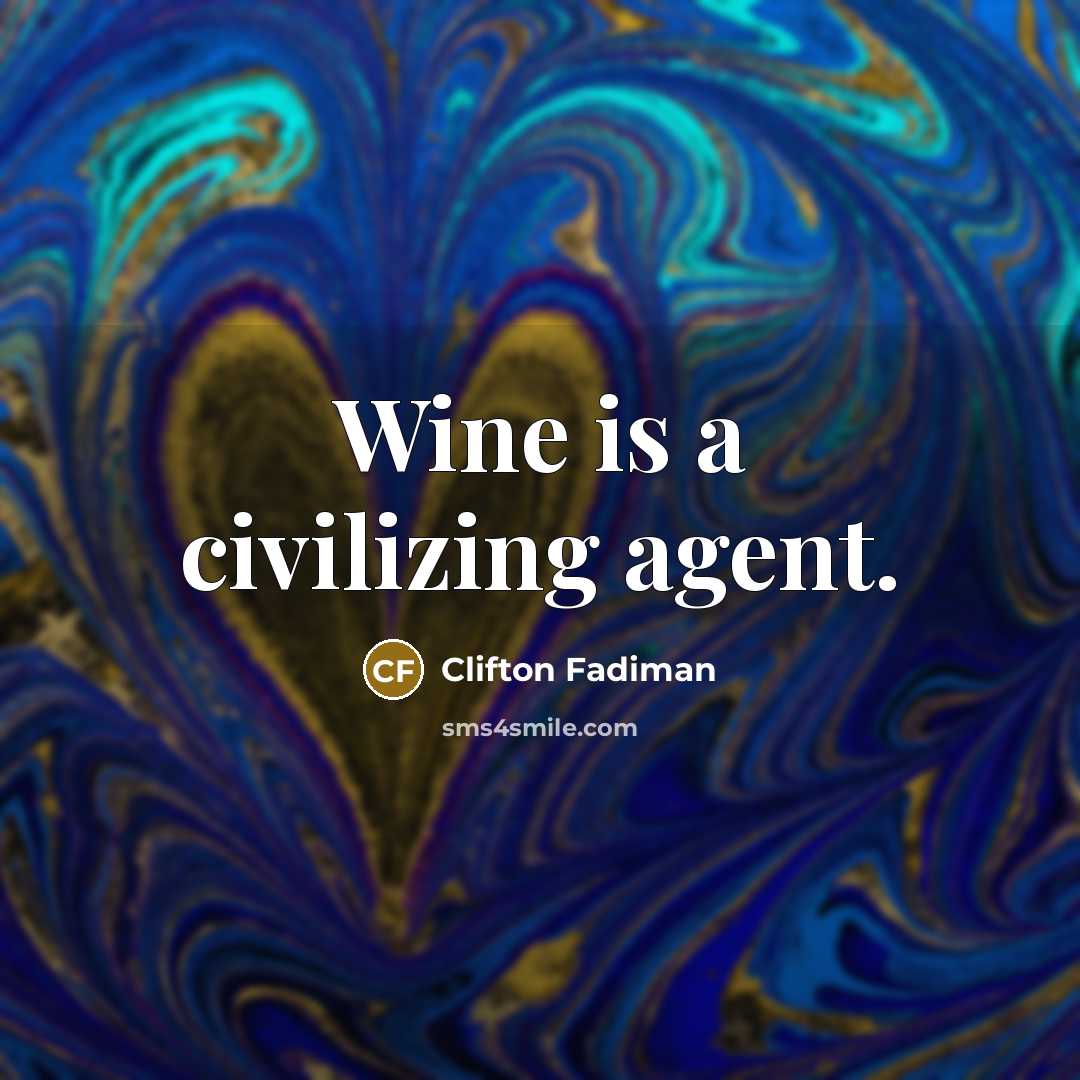 “Wine is a civilizing agent.” quote by Clifton Fadiman