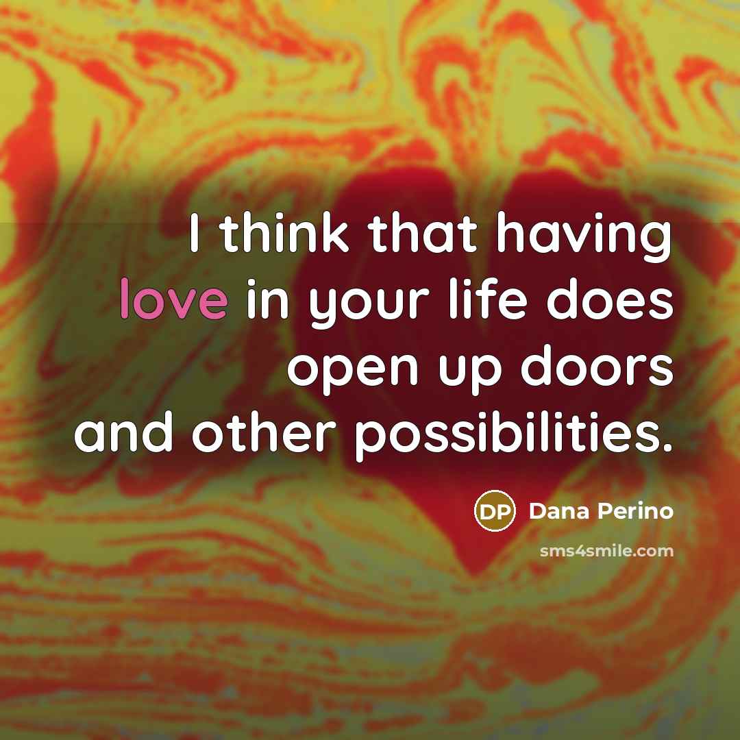 “I think that having love in your life does open…” quote by Dana Perino
