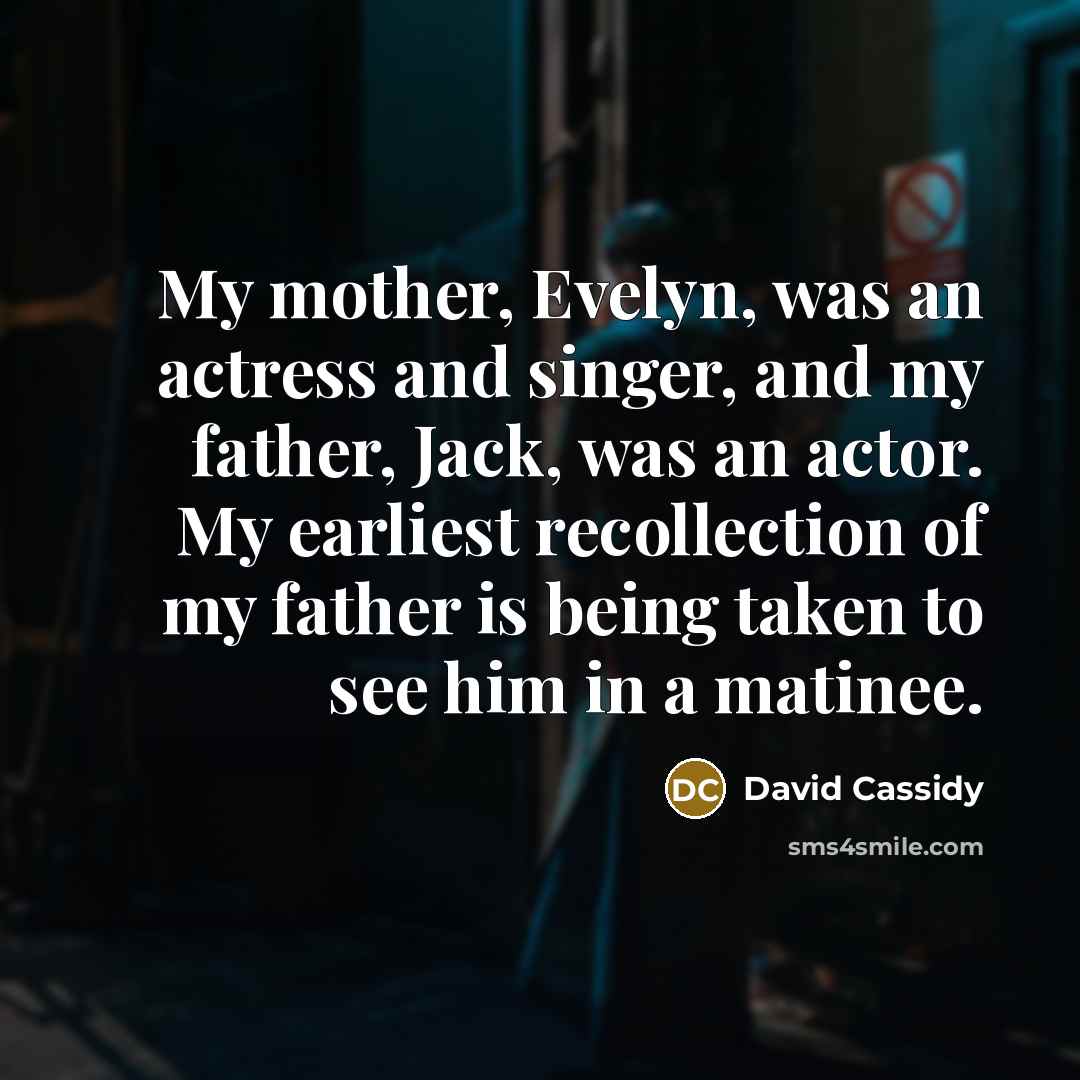 “My mother, Evelyn, was an actress and singer, and my…” quote by David Cassidy