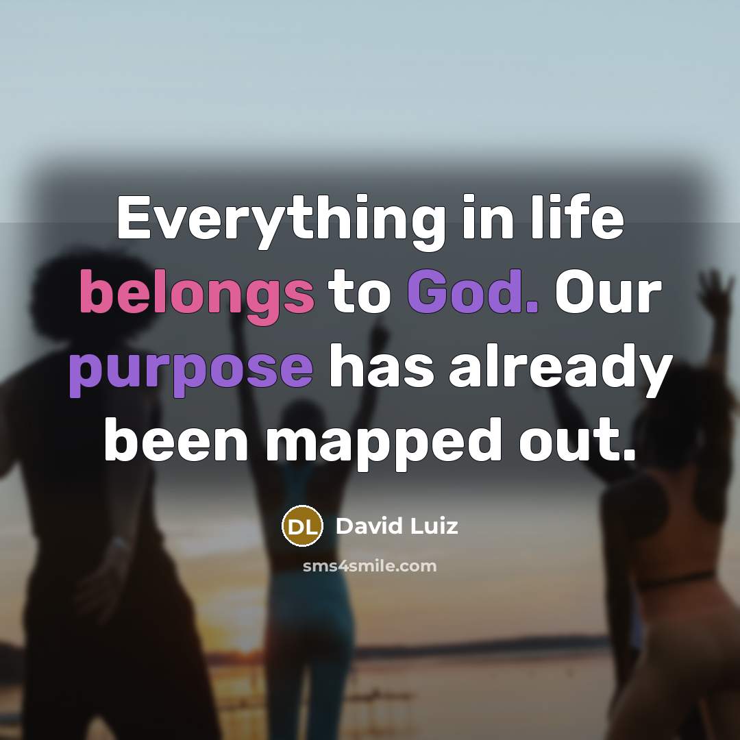 “Everything in life belongs to God. Our purpose has already…” quote by David Luiz
