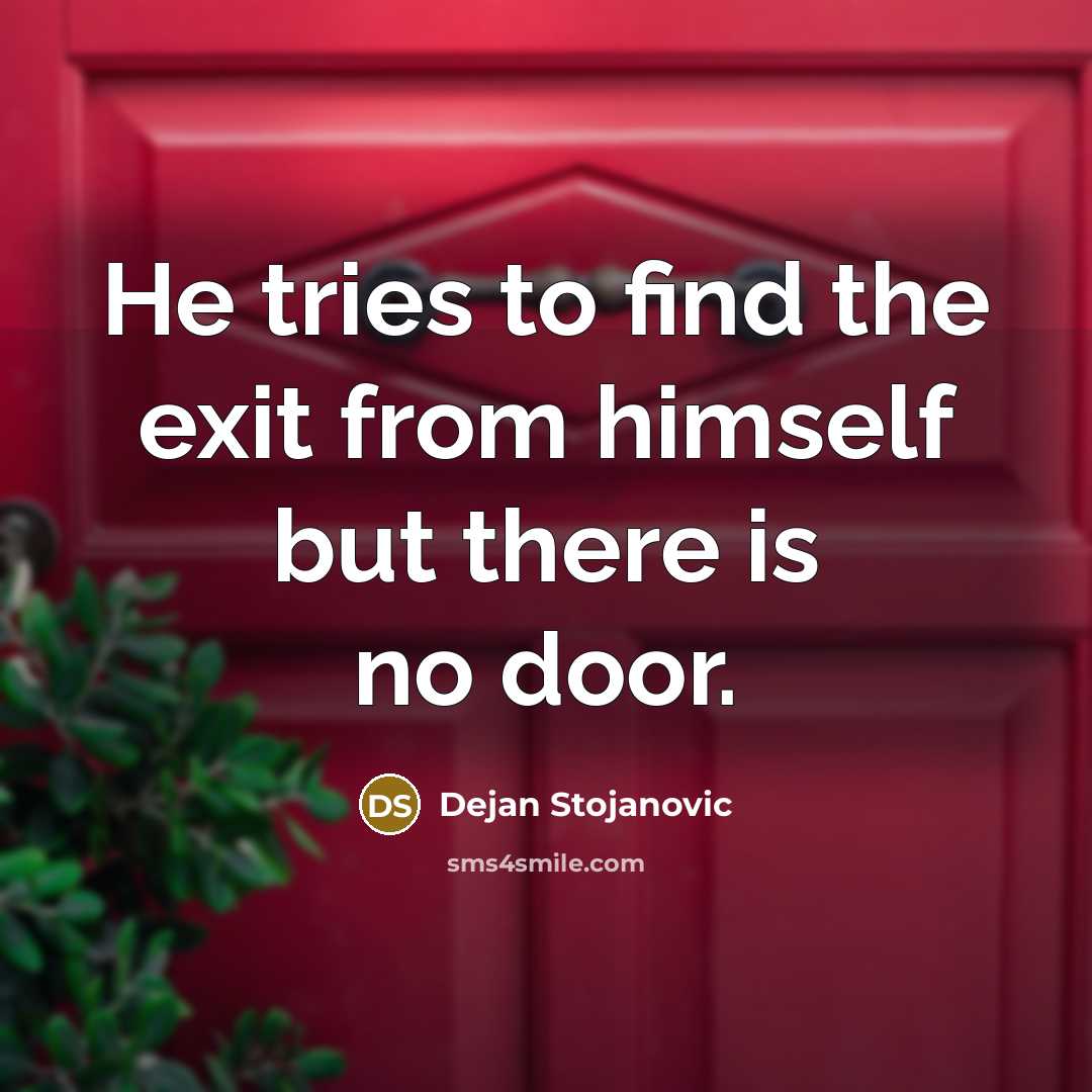 “He tries to find the exit from himself but there…” quote by Dejan Stojanovic