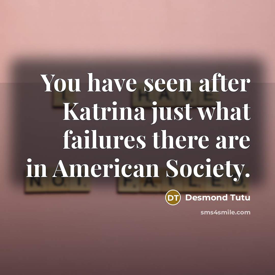 “You have seen after Katrina just what failures there are…” quote by Desmond Tutu