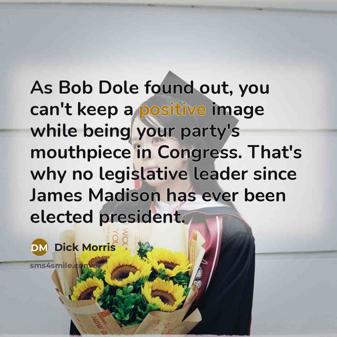 “As Bob Dole found out, you can't keep a positive…” quote by Dick Morris