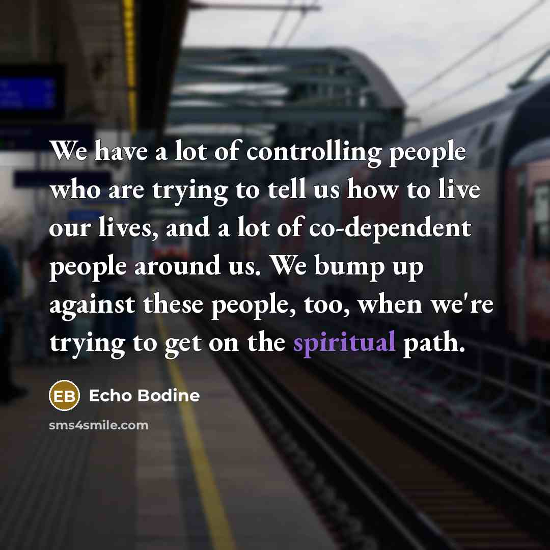 “We have a lot of controlling people who are trying…” quote by Echo Bodine