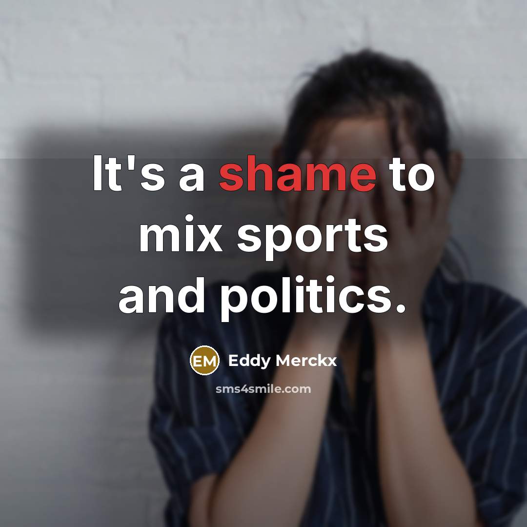 “It's a shame to mix sports and politics.…” quote by Eddy Merckx