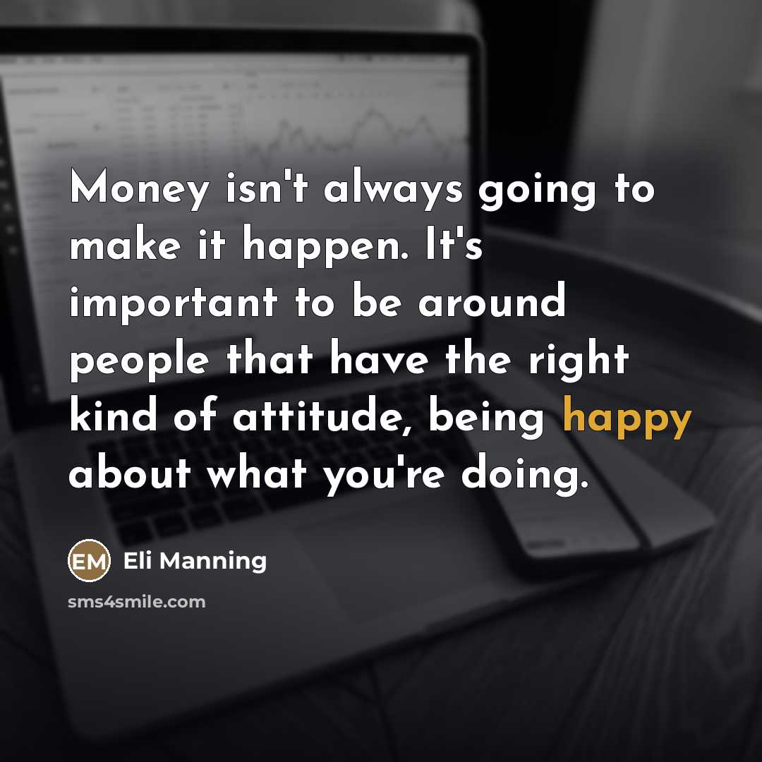 “Money isn't always going to make it happen. It's important…” quote by Eli Manning
