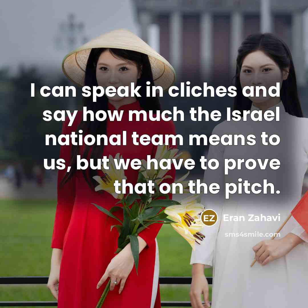 “I can speak in cliches and say how much the…” quote by Eran Zahavi