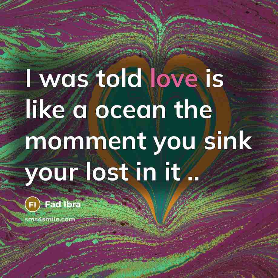 “I was told love is like a ocean the momment…” quote by Fad Ibra