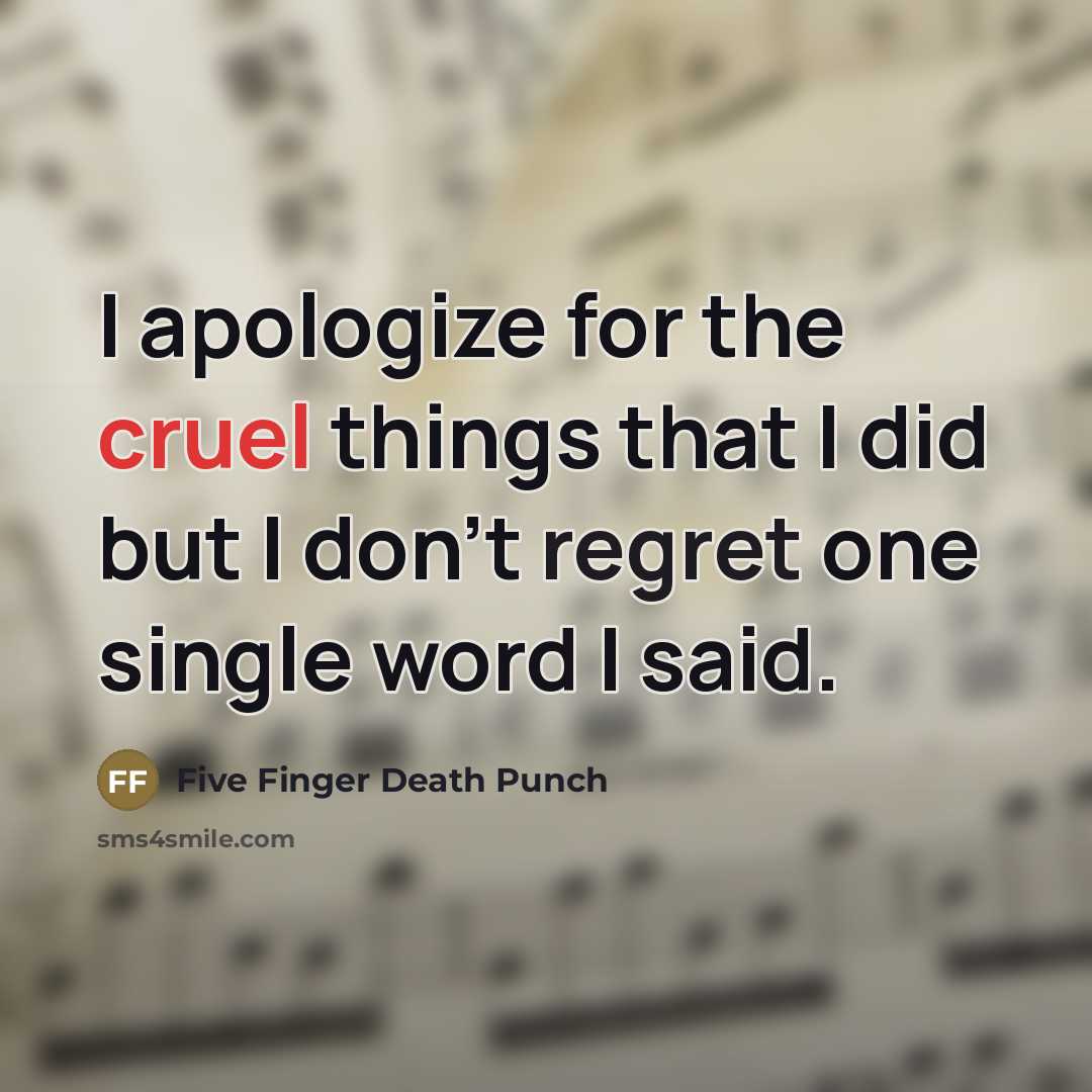 “I apologize for the cruel things that I did but…” quote by Five Finger Death Punch