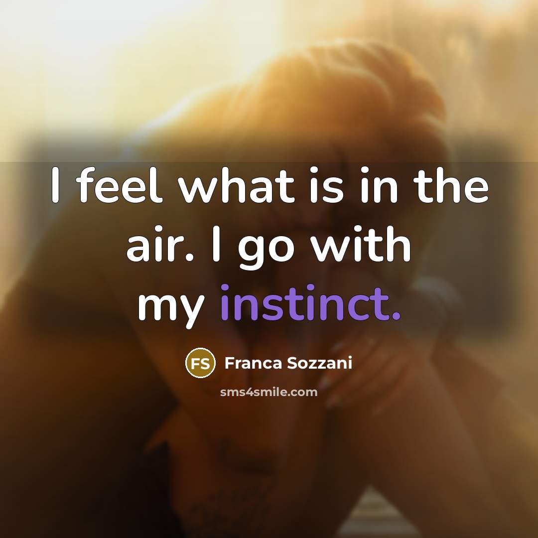 “I feel what is in the air. I go with…” quote by Franca Sozzani