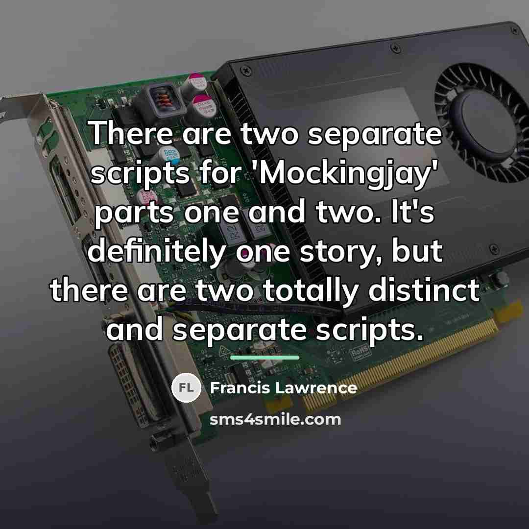 “There are two separate scripts for 'Mockingjay' parts one and…” quote by Francis Lawrence