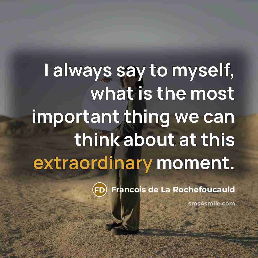 “I always say to myself, what is the most important…” quote by Francois de La Rochefoucauld