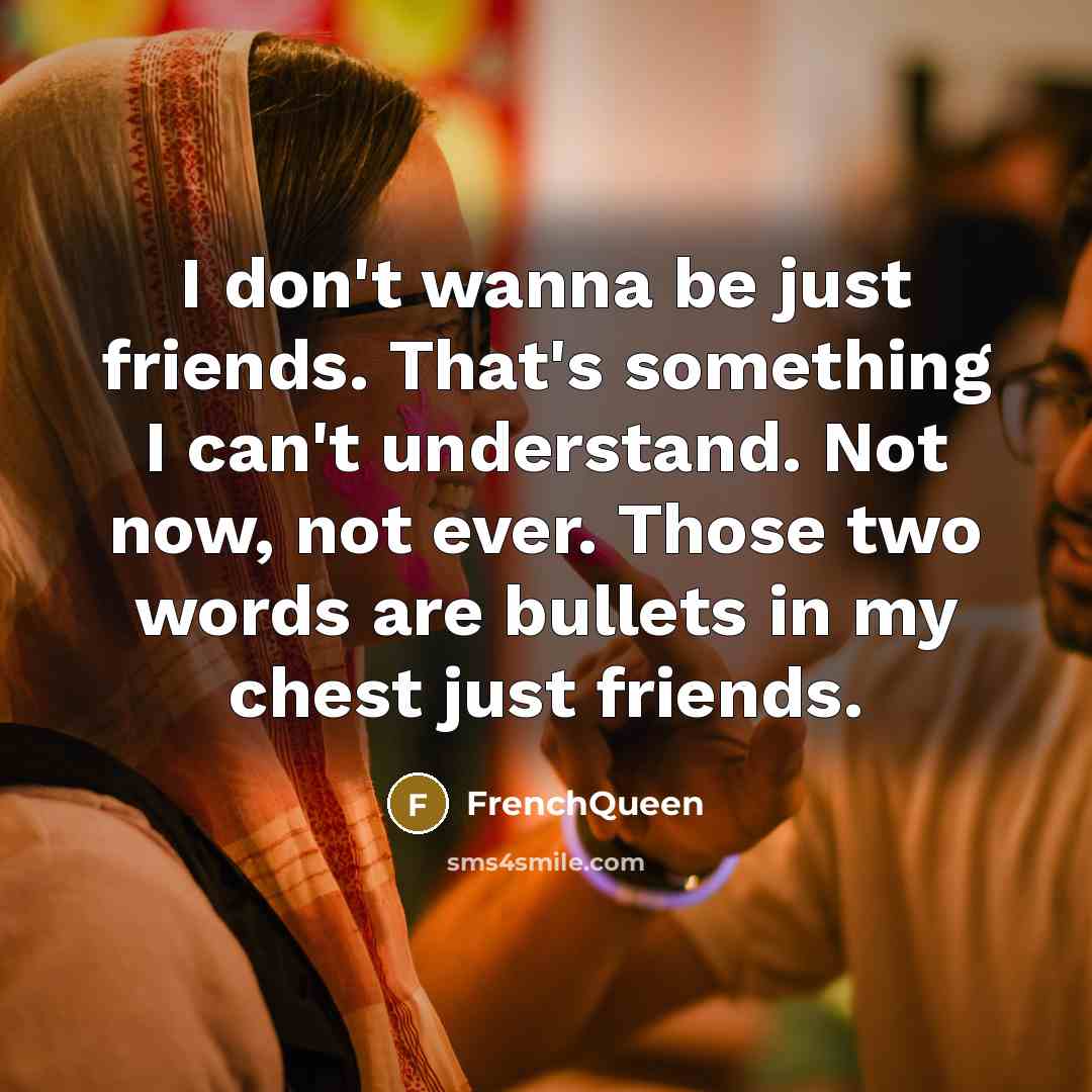 “I don't wanna be just friends. That's something I can't…” quote by Frenchqueen