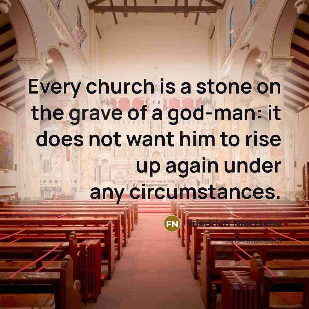 “Every church is a stone on the grave of a…” quote by Friedrich Nietzsche