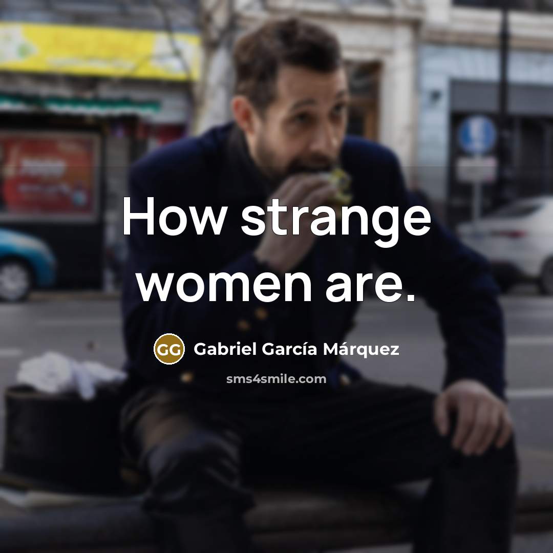 “How strange women are.…” quote by Gabriel Garcia Marquez