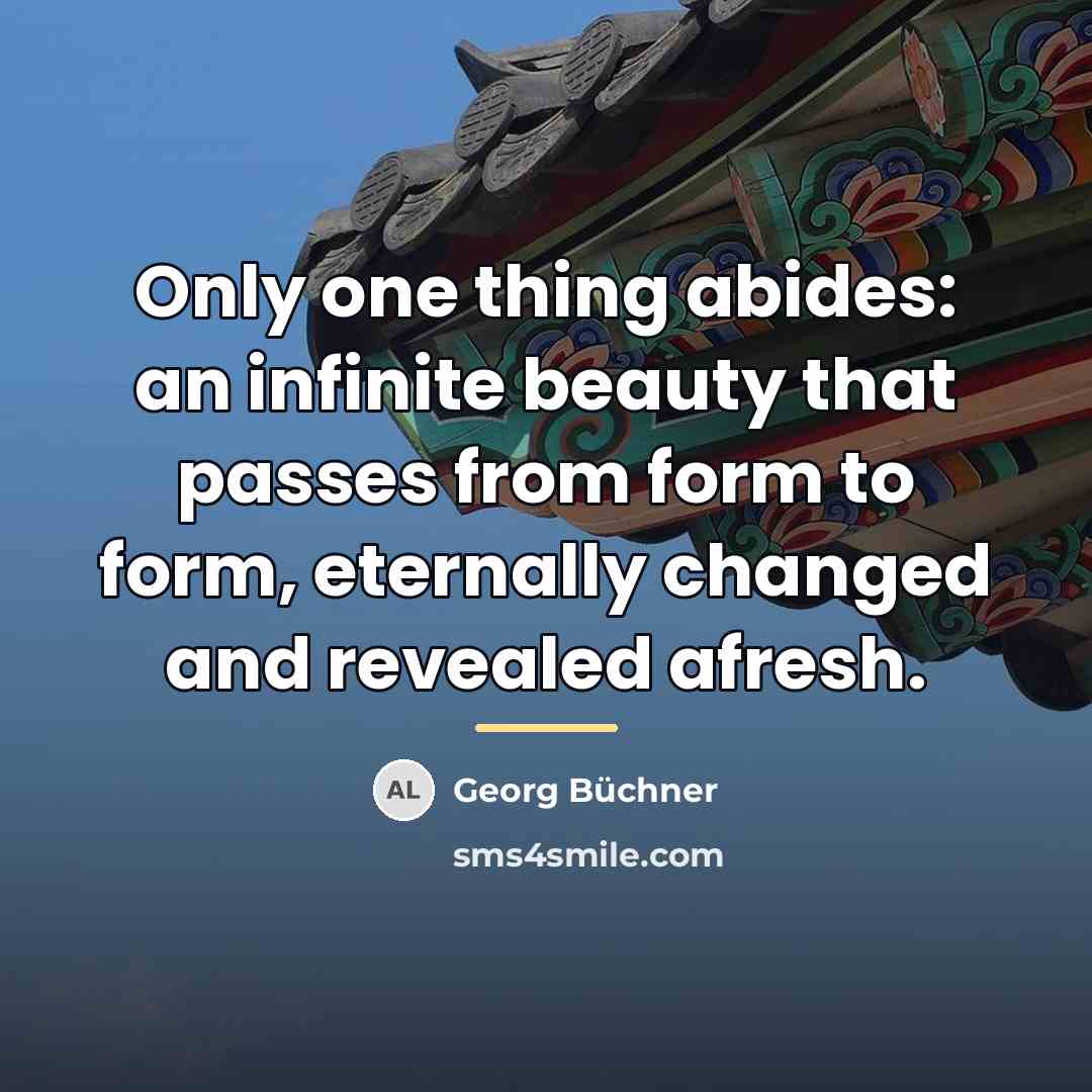 “Only one thing abides: an infinite beauty that passes from…” quote by Georg Buchner