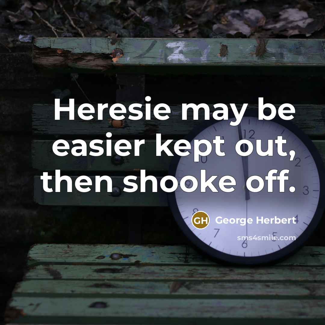 “Heresie may be easier kept out, then shooke off.…” quote by George Herbert