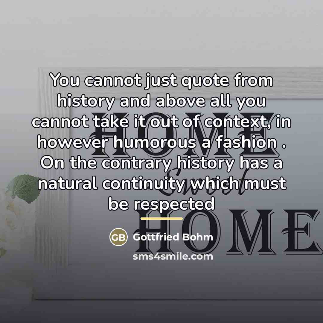 “You cannot just quote from history and above all you…” quote by Gottfried Bohm