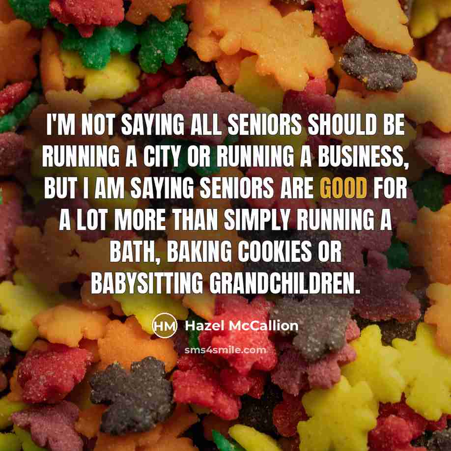 “I'm not saying all seniors should be running a city…” quote by Hazel McCallion
