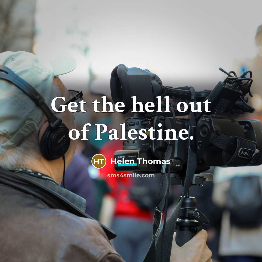 “Get the hell out of Palestine.…” quote by Helen Thomas