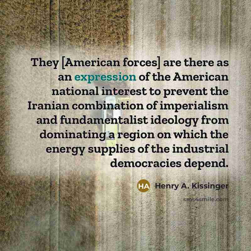 “They [American forces] are there as an expression of the…” quote by Henry A. Kissinger