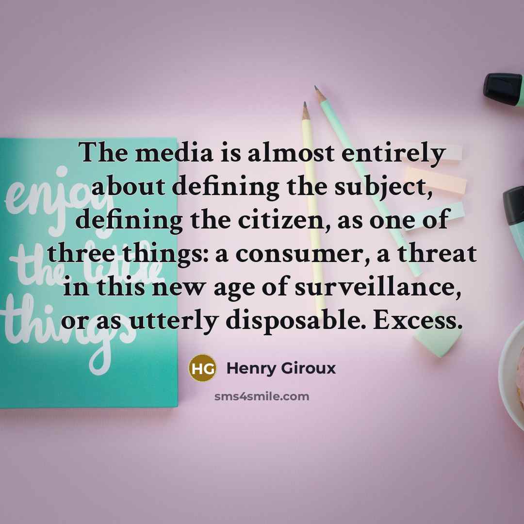 “The media is almost entirely about defining the subject, defining…” quote by Henry Giroux
