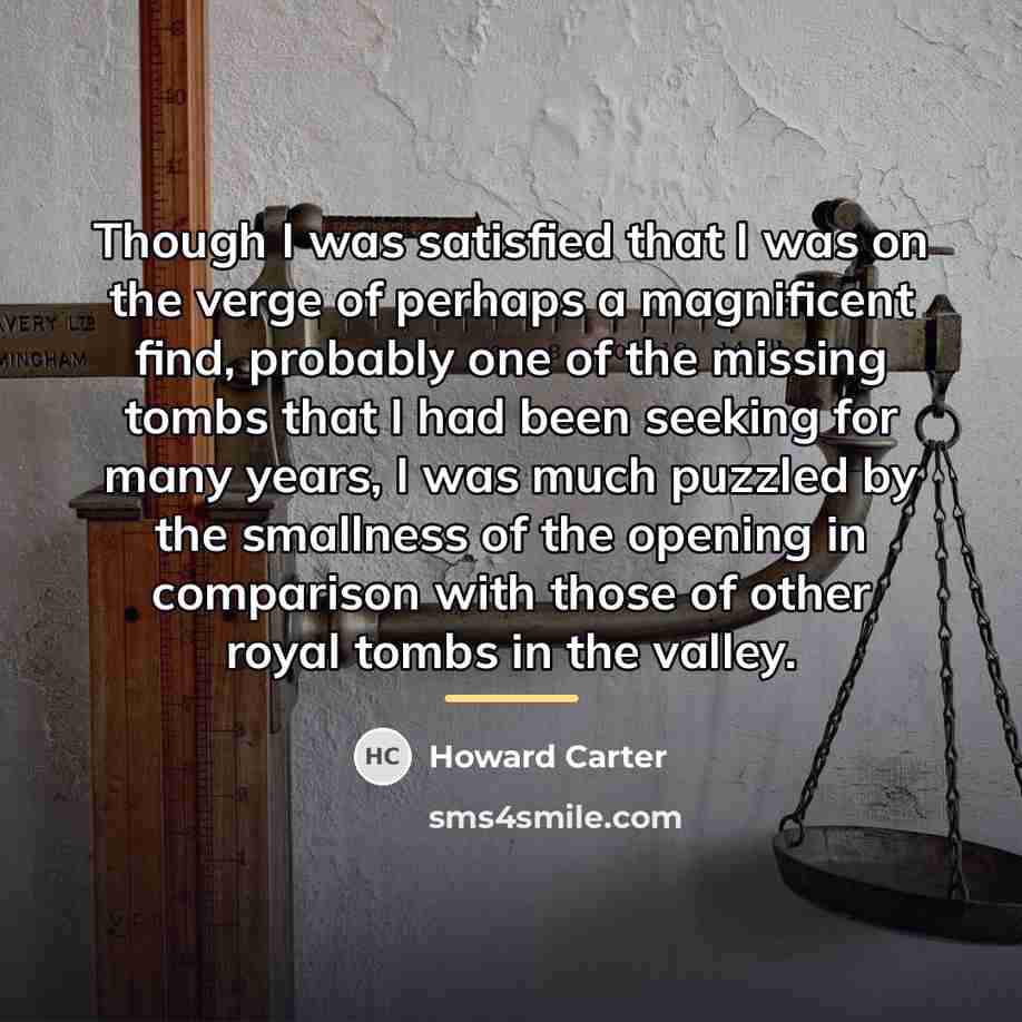 “Though I was satisfied that I was on the verge…” quote by Howard Carter