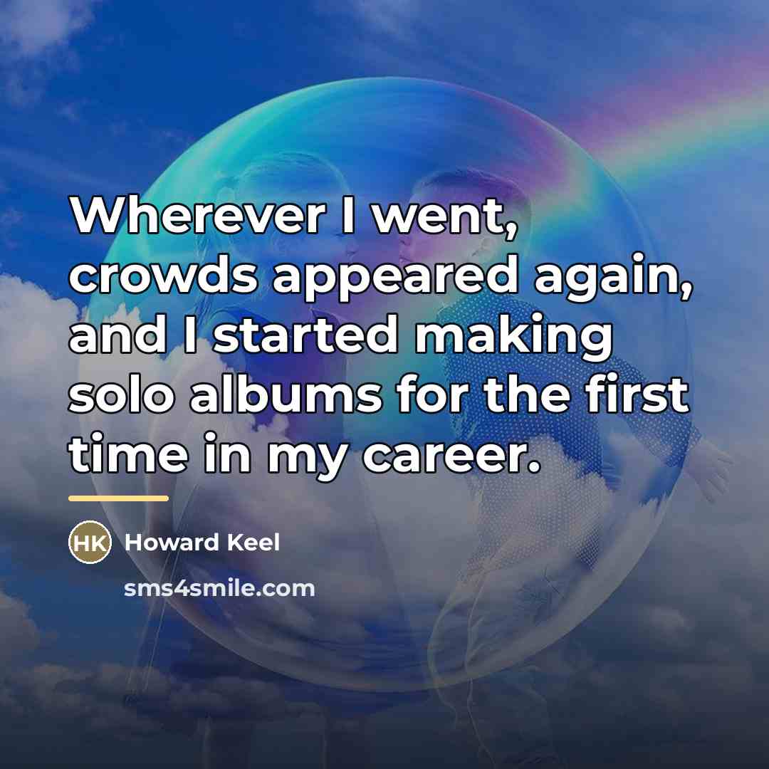 “Wherever I went, crowds appeared again, and I started making…” quote by Howard Keel