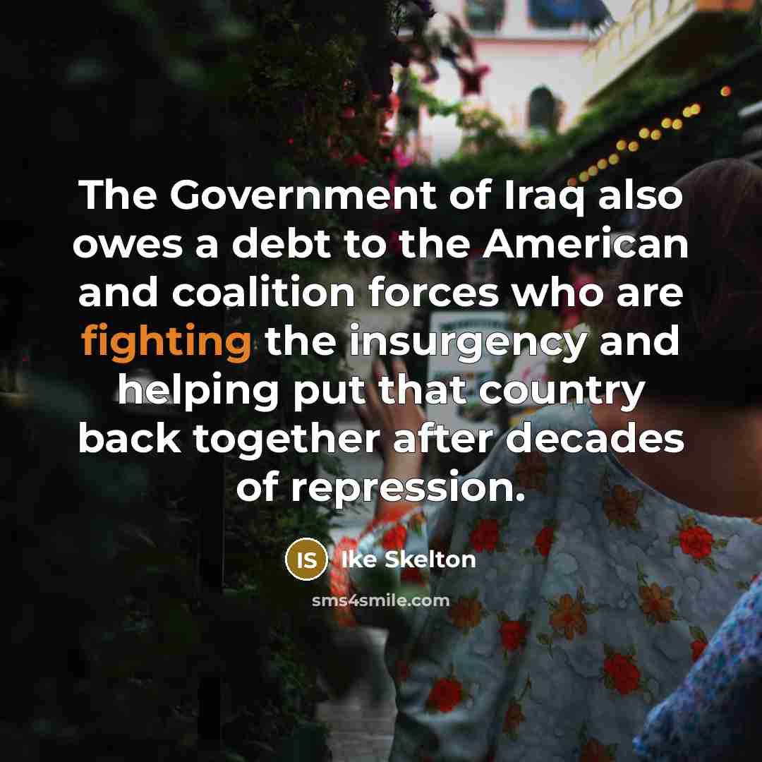 “The Government of Iraq also owes a debt to the…” quote by Ike Skelton