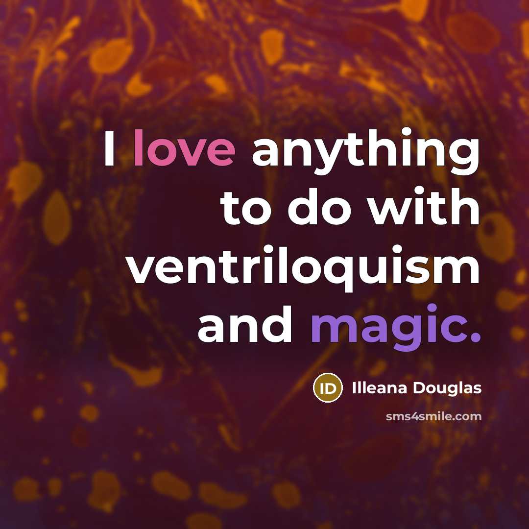 “I love anything to do with ventriloquism and magic.…” quote by Illeana Douglas