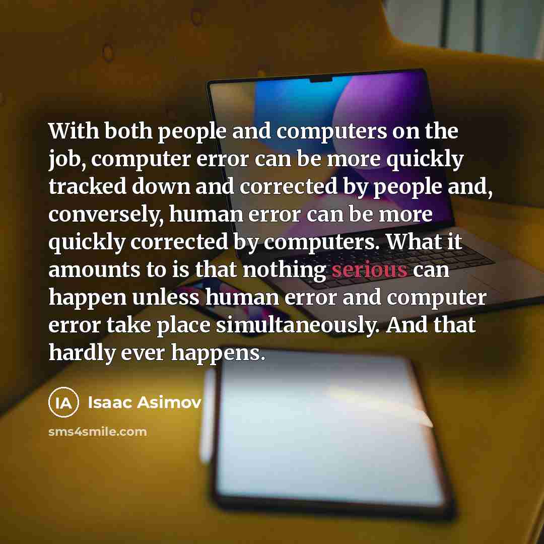 “With both people and computers on the job, computer error…” quote by Isaac Asimov