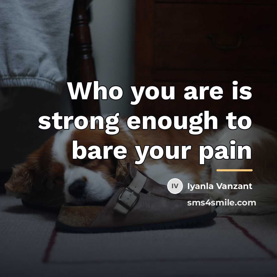 “Who you are is strong enough to bare your pain…” quote by Iyanla Vanzant