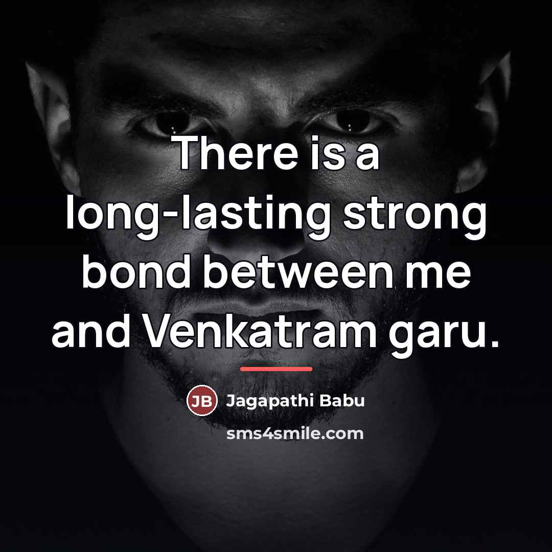 “There is a long-lasting strong bond between me and Venkatram…” quote by Jagapathi Babu