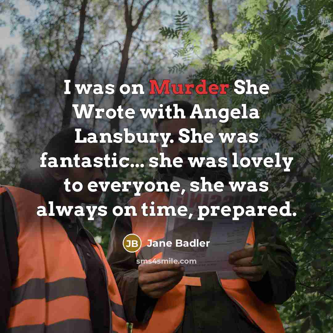 “I was on Murder She Wrote with Angela Lansbury. She…” quote by Jane Badler