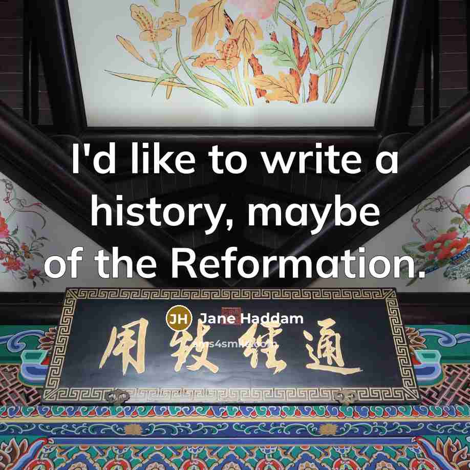 “I'd like to write a history, maybe of the Reformation.…” quote by Jane Haddam