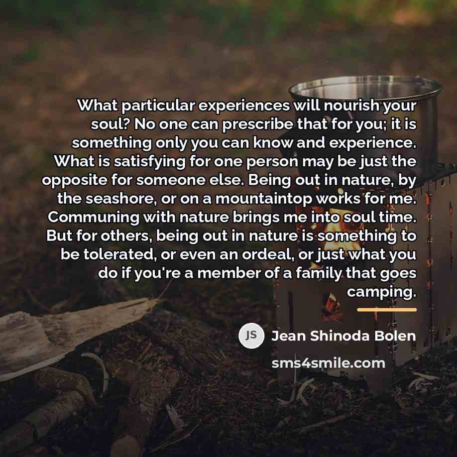 “What particular experiences will nourish your soul? No one can…” quote by Jean Shinoda Bolen