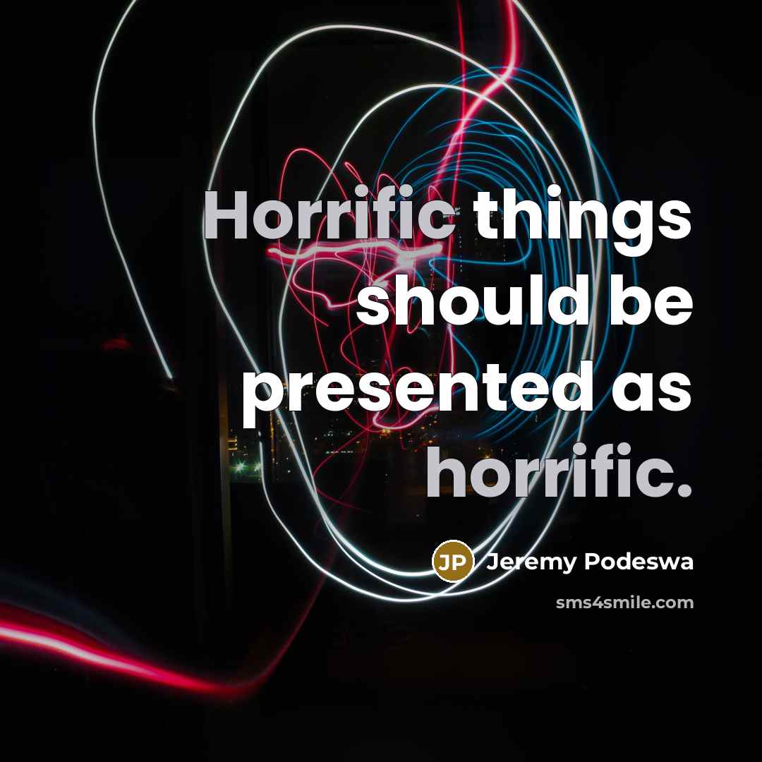 “Horrific things should be presented as horrific.…” quote by Jeremy Podeswa