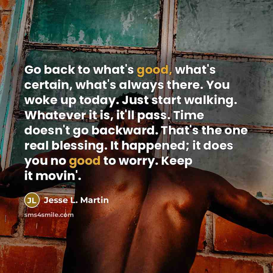 “Go back to what's good, what's certain, what's always there.…” quote by Jesse L. Martin