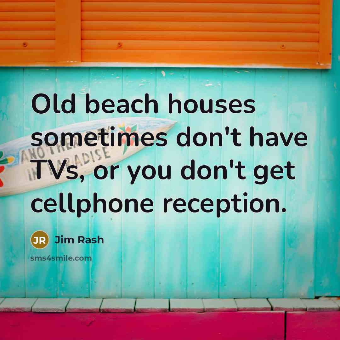 “Old beach houses sometimes don't have TVs, or you don't…” quote by Jim Rash