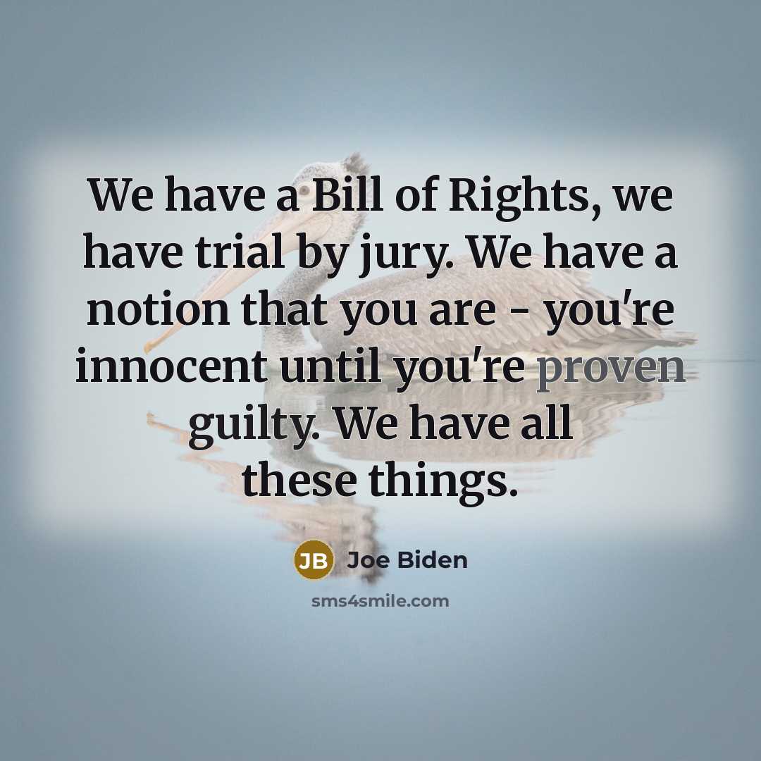 “We have a Bill of Rights, we have trial by…” quote by Joe Biden