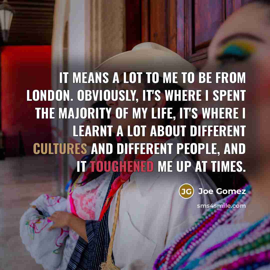 “It means a lot to me to be from London.…” quote by Joe Gomez