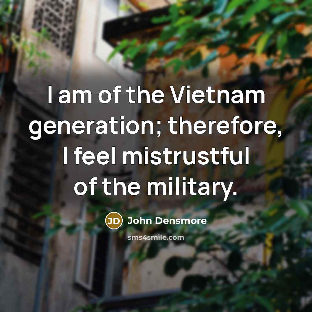 “I am of the Vietnam generation; therefore, I feel mistrustful…” quote by John Densmore