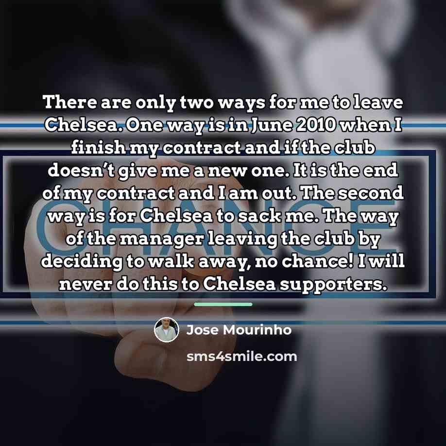 “There are only two ways for me to leave Chelsea.…” quote by Jose Mourinho