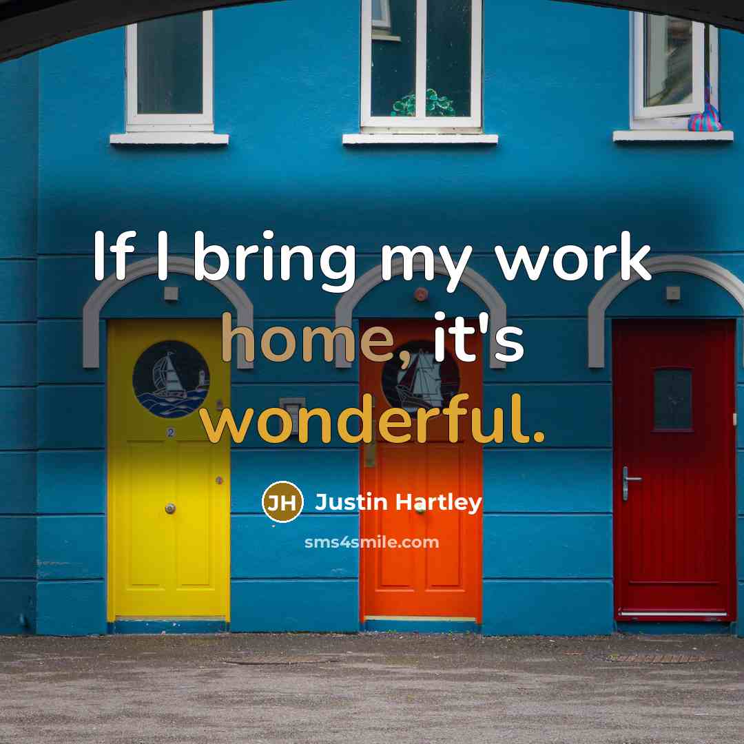 “If I bring my work home, it's wonderful.…” quote by Justin Hartley