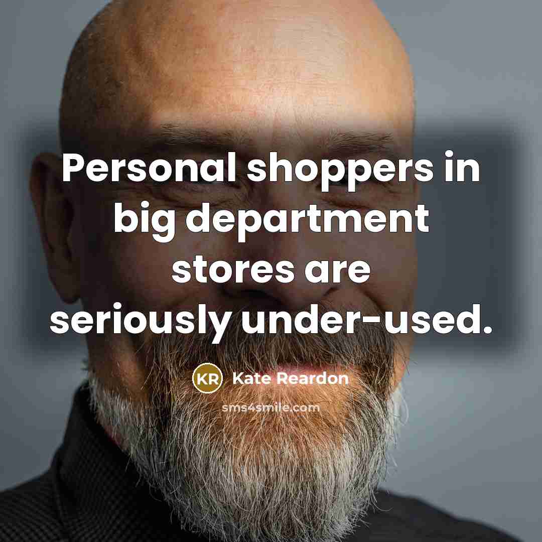 “Personal shoppers in big department stores are seriously under-used.…” quote by Kate Reardon