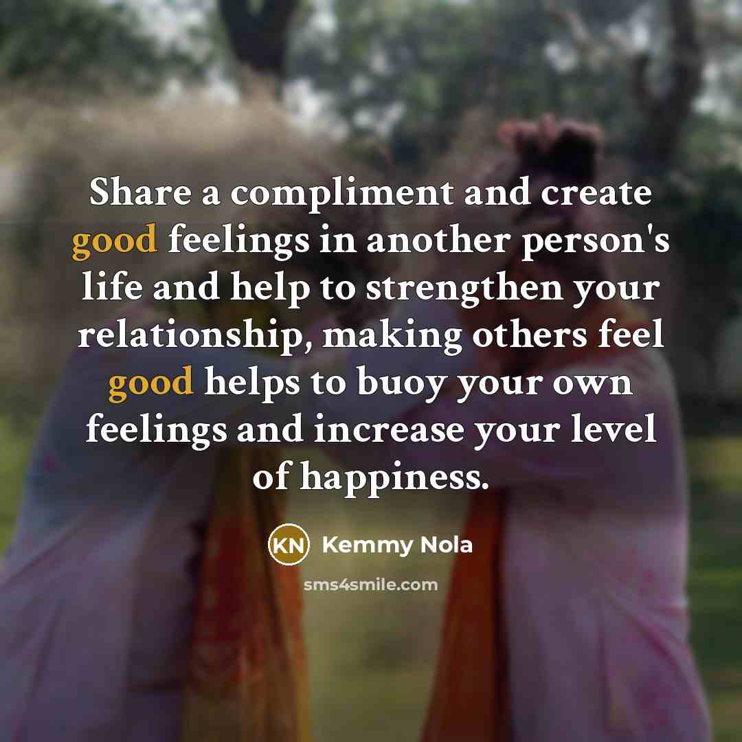 “Share a compliment and create good feelings in another person's…” quote by Kemmy Nola