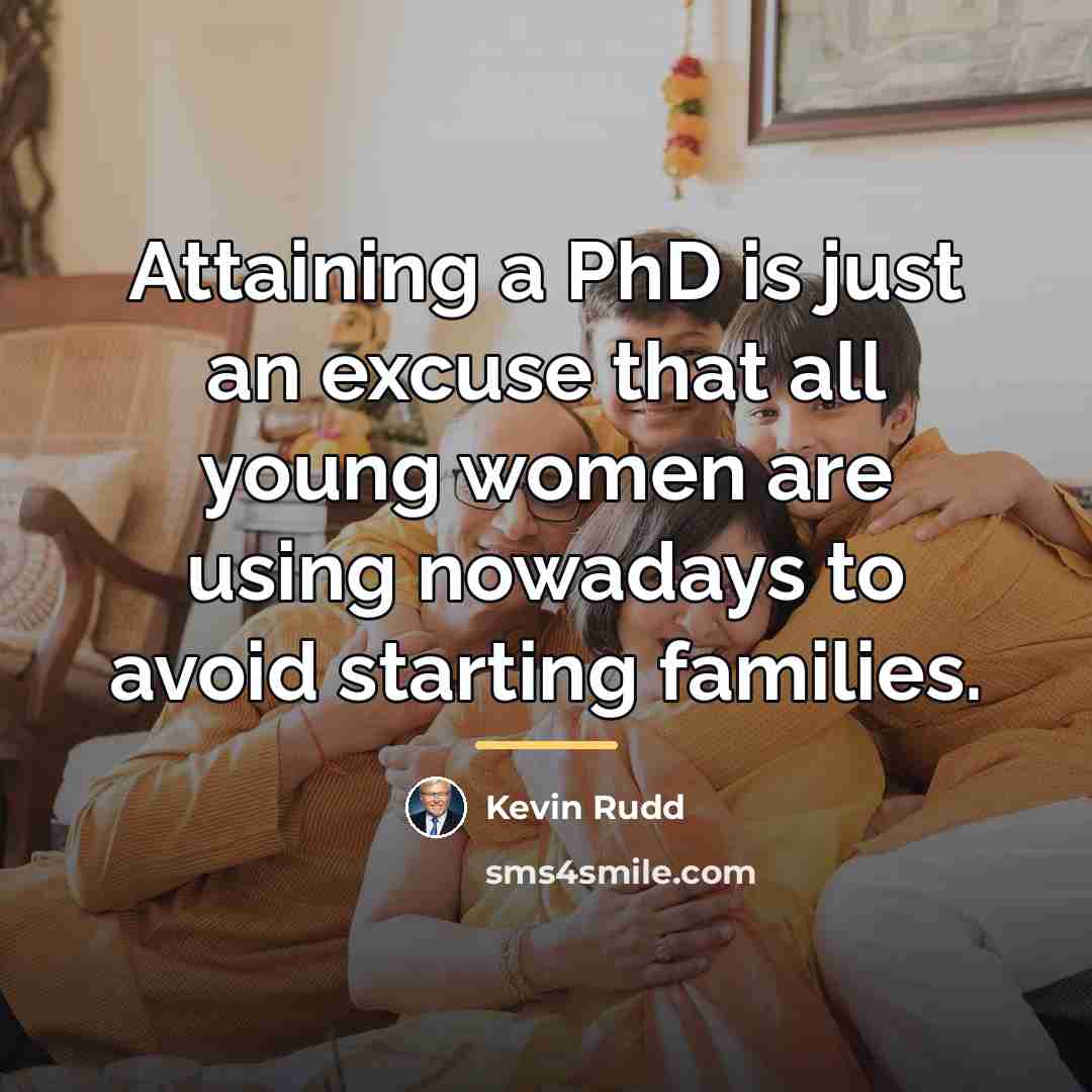 “Attaining a PhD is just an excuse that all young…” quote by Kevin Rudd
