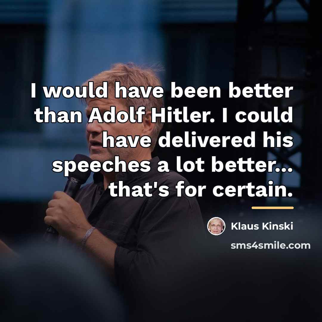 “I would have been better than Adolf Hitler. I could…” quote by Klaus Kinski
