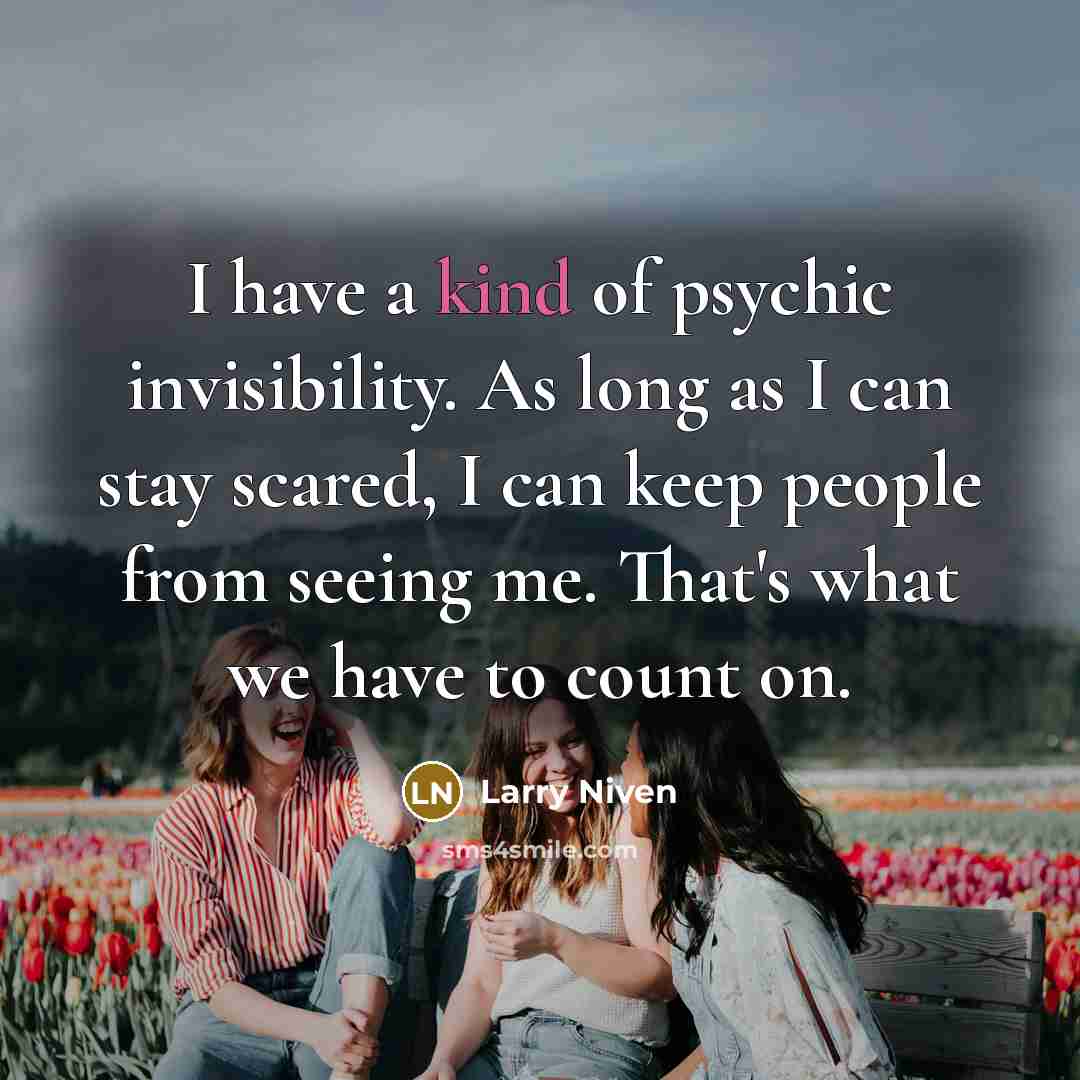 “I have a kind of psychic invisibility. As long as…” quote by Larry Niven