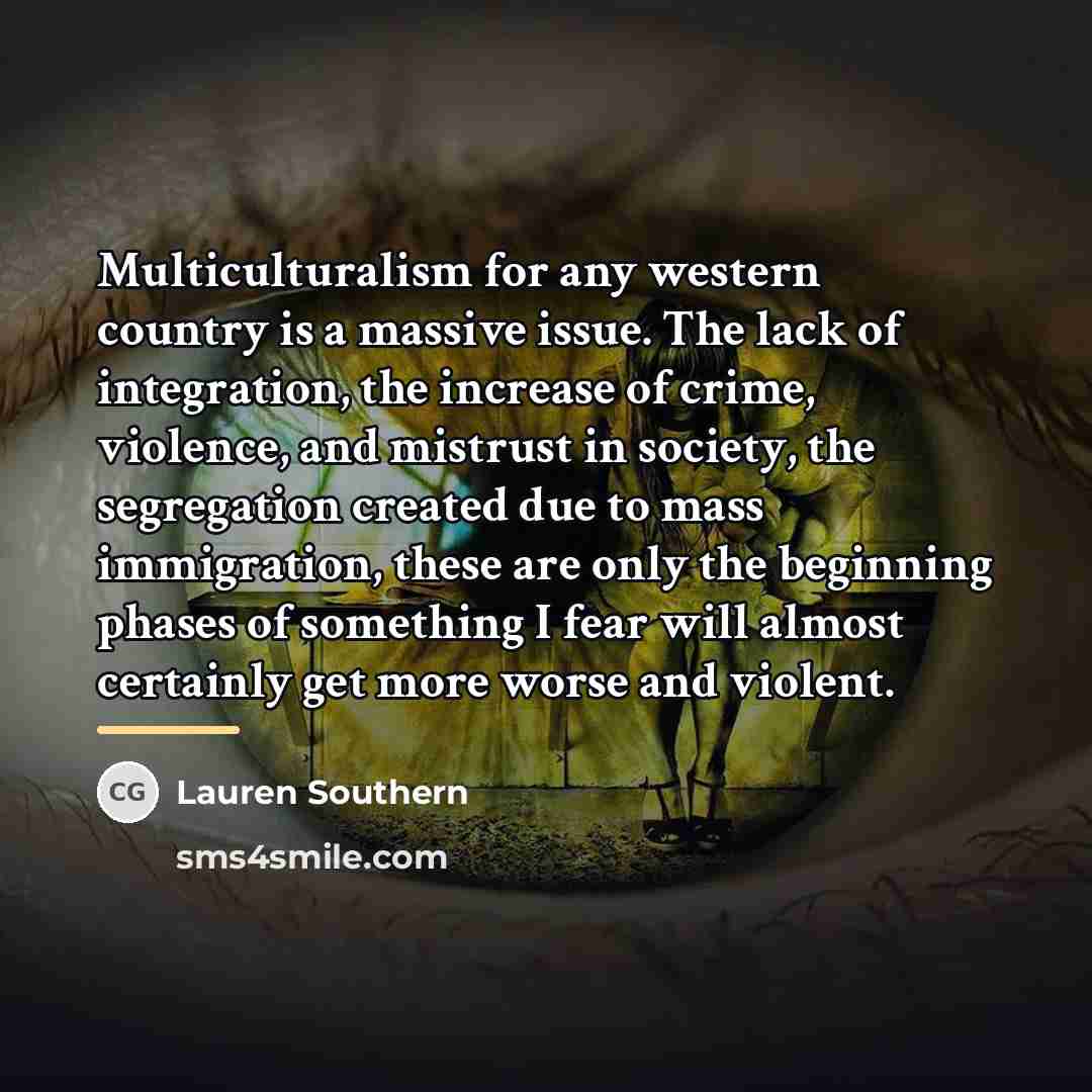 “Multiculturalism for any western country is a massive issue. The…” quote by Lauren Southern